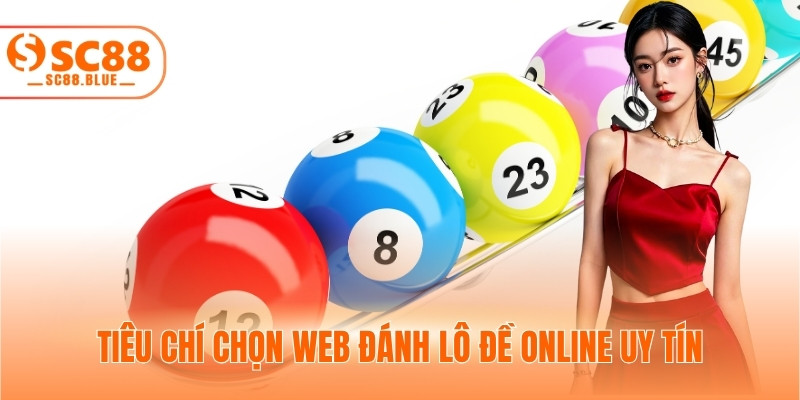 Tiêu chí chọn web đánh lô đề online uy tín