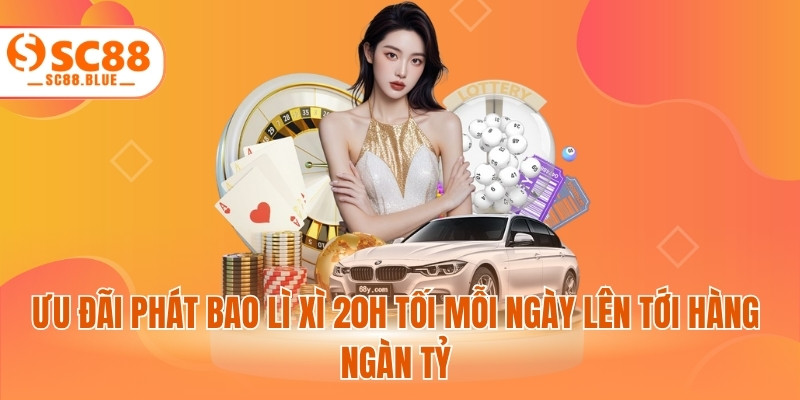 Ưu đãi phát bao lì xì 20h tối mỗi ngày lên tới hàng ngàn tỷ